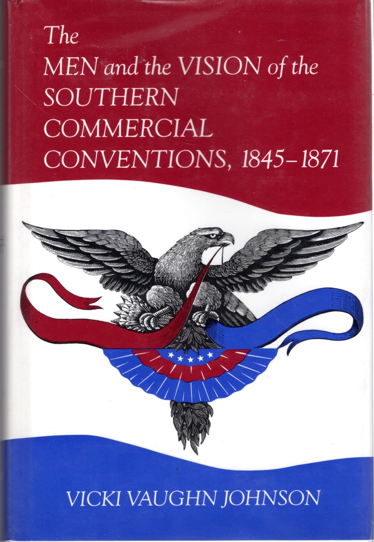 The Men and the Vision of the Southern Commercial Conventions, 18451871,Used