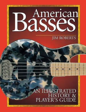 American Basses: An Illustrated History and Player's Guide to the Bass Guitar,Used