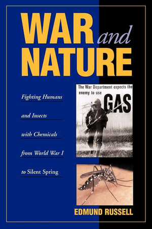 War And Nature: Fighting Humans And Insects With Chemicals From World War I To Silent Spring (Studies In Environment And History,New