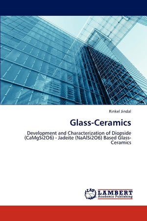 GlassCeramics: Development and Characterization of Diopside (CaMgSi2O6)  Jadeite (NaAlSi2O6) Based GlassCeramics,Used