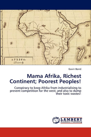 Mama Afrika, Richest Continent; Poorest Peoples!: Conspiracy to keep Afrika from industrialising to prevent competition for the ,Used