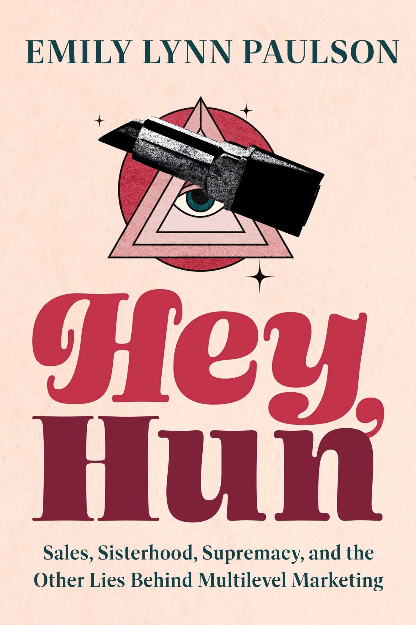 Hey, Hun: Sales, Sisterhood, Supremacy, And The Other Lies Behind Multilevel Marketing