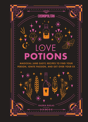 Cosmopolitan Love Potions: Magickal (And Easy!) Recipes To Find Your Person, Ignite Passion, And Get Over Your Ex (Cosmopolitan
