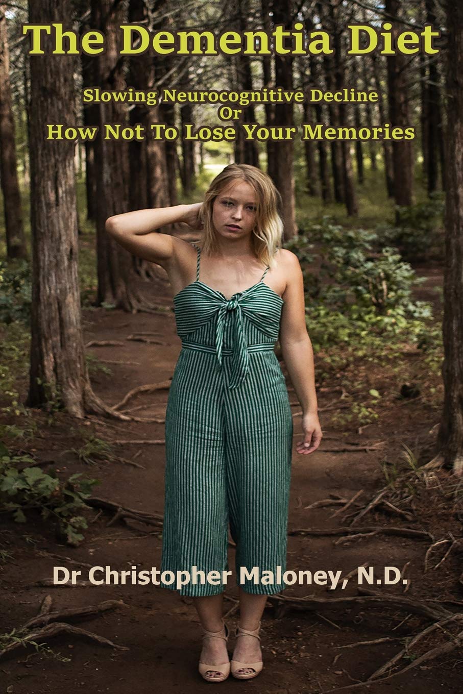 The Dementia Diet: Slowing Neurocognitive Decline Or How Not To Lose Your Memories,Used