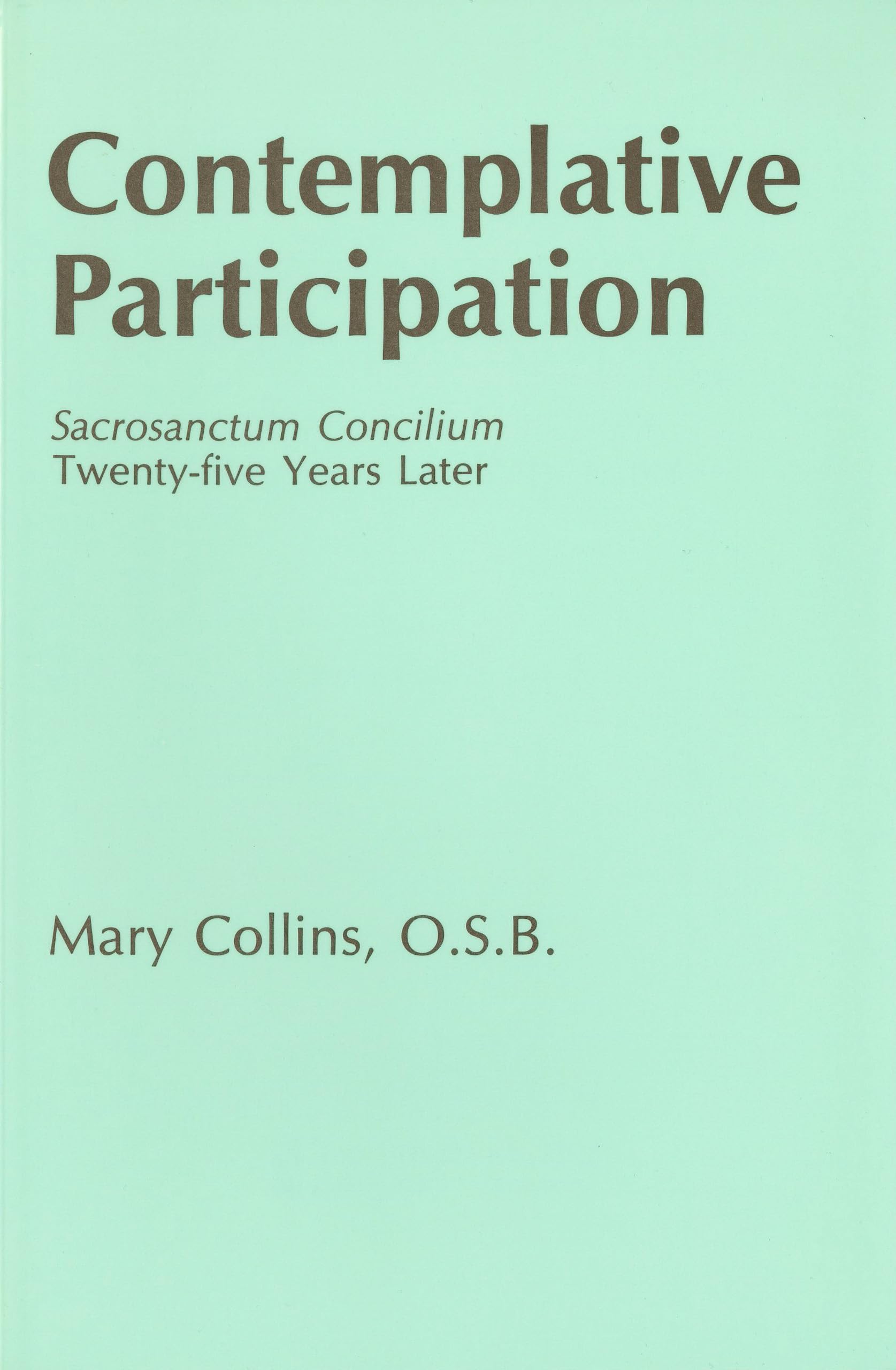 Contemplative Participation: Sacrosanctum Concilium TwentyFive Years Later,Used