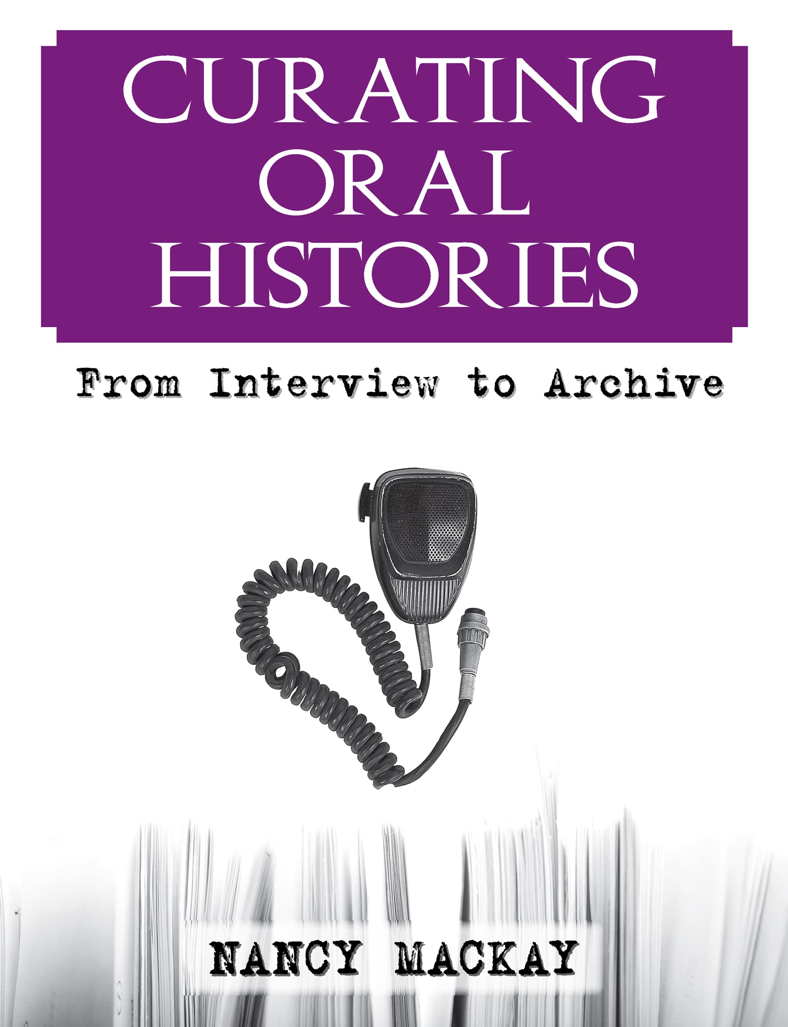 Curating Oral Histories: From Interview to Archive,Used