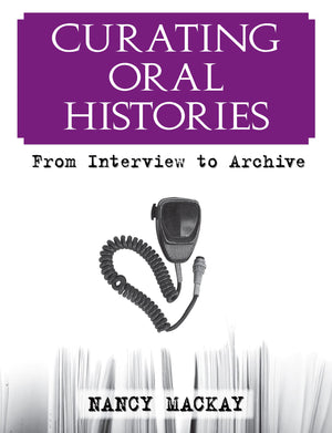 Curating Oral Histories: From Interview to Archive,Used