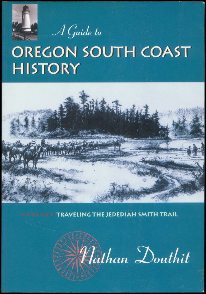 A Guide To Oregon South Coast History: Traveling The Jedediah Smith Trail,Used