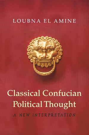 Classical Confucian Political Thought: A New Interpretation,Used