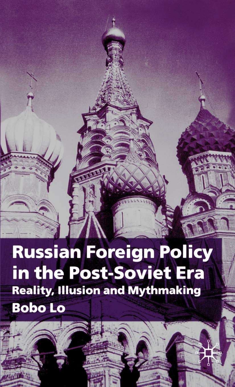 Russian Foreign Policy in the PostSoviet Era: Reality, Illusion and Mythmaking,Used