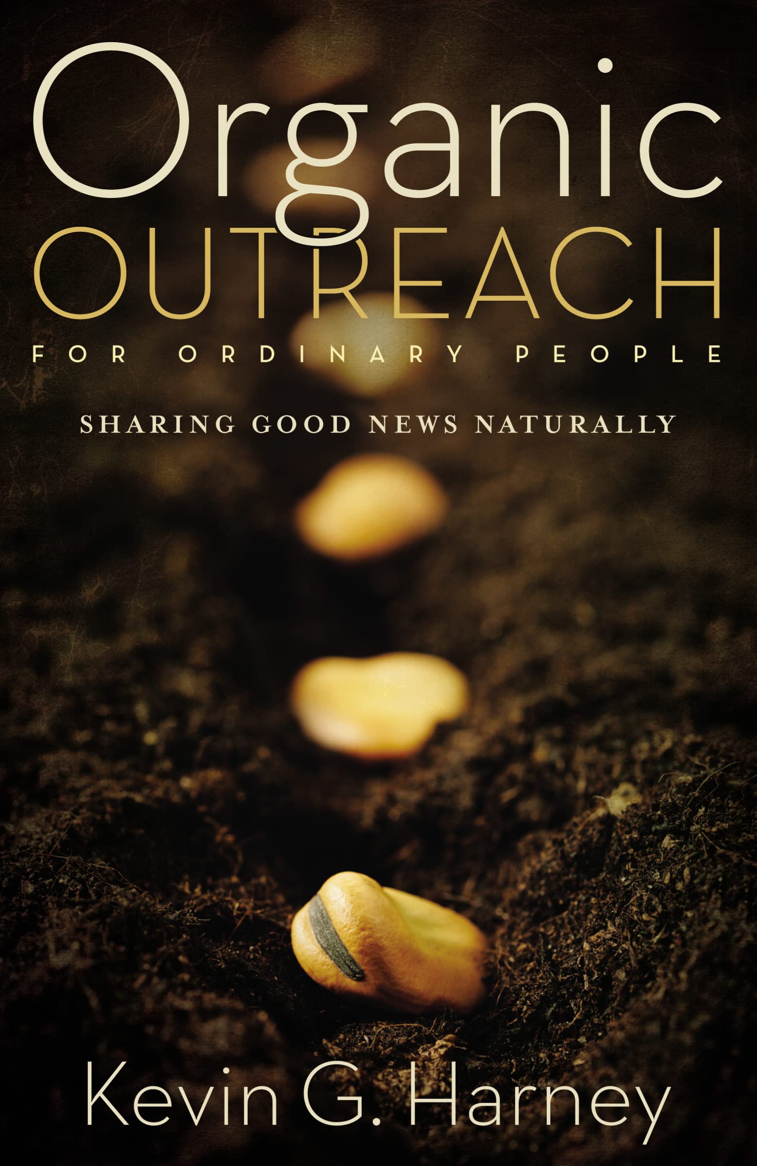 Organic Outreach for Ordinary People: Sharing Good News Naturally,Used