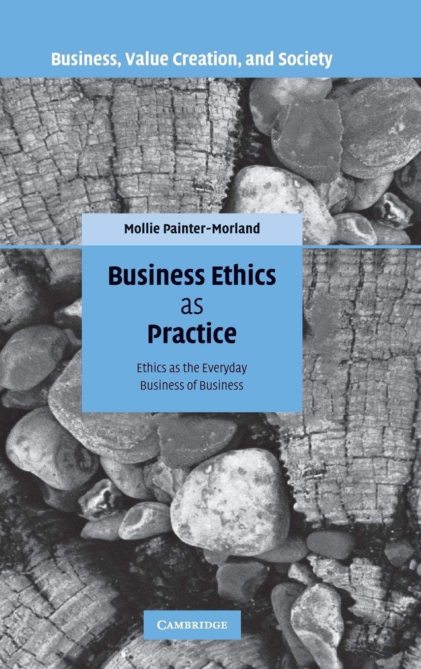 Business Ethics as Practice: Ethics as the Everyday Business of Business (Business, Value Creation, and Society),Used