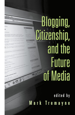 Blogging, Citizenship, and the Future of Media,Used