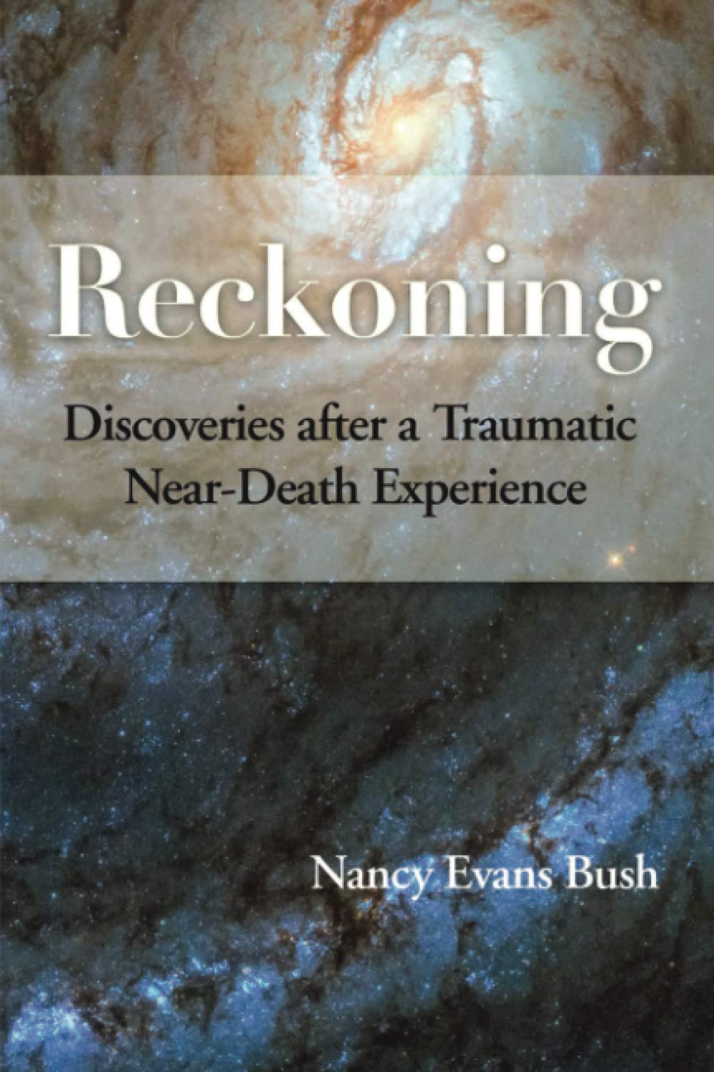 Reckoning: Discoveries after a Traumatic NearDeath Experience,Used