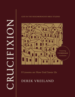 Crucifixion: 8 Lessons On How God Saves Us (God In The Neighborhood Bible Studies)
