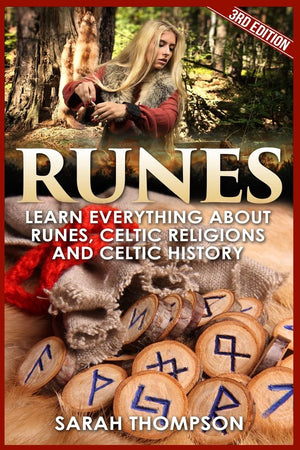 Runes: Learn Everything about Runes, Celtic Religions and Celtic History (Viking History, Norse Mythology, Celtic, Wicca, Divina,Used