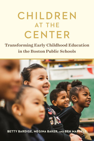 Children At The Center: Transforming Early Childhood Education In The Boston Public Schools