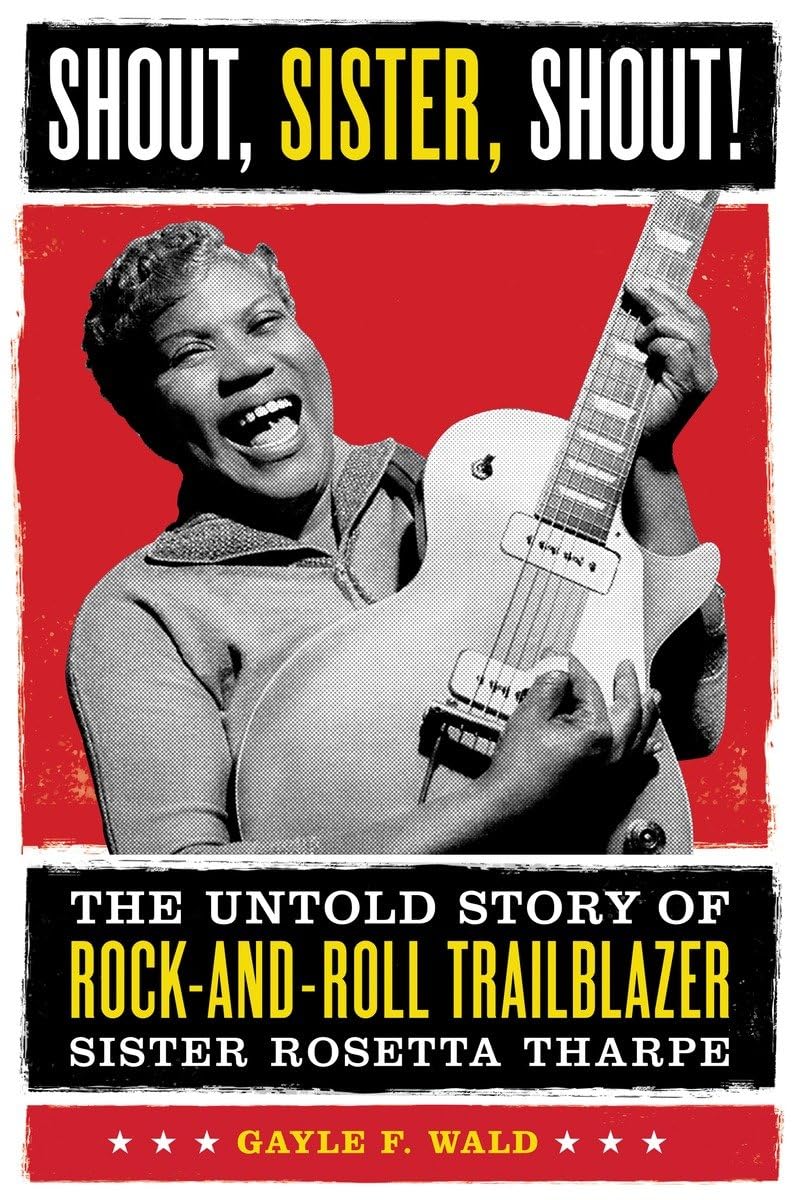 Shout, Sister, Shout!: The Untold Story of RockandRoll Trailblazer Sister Rosetta Tharpe,Used