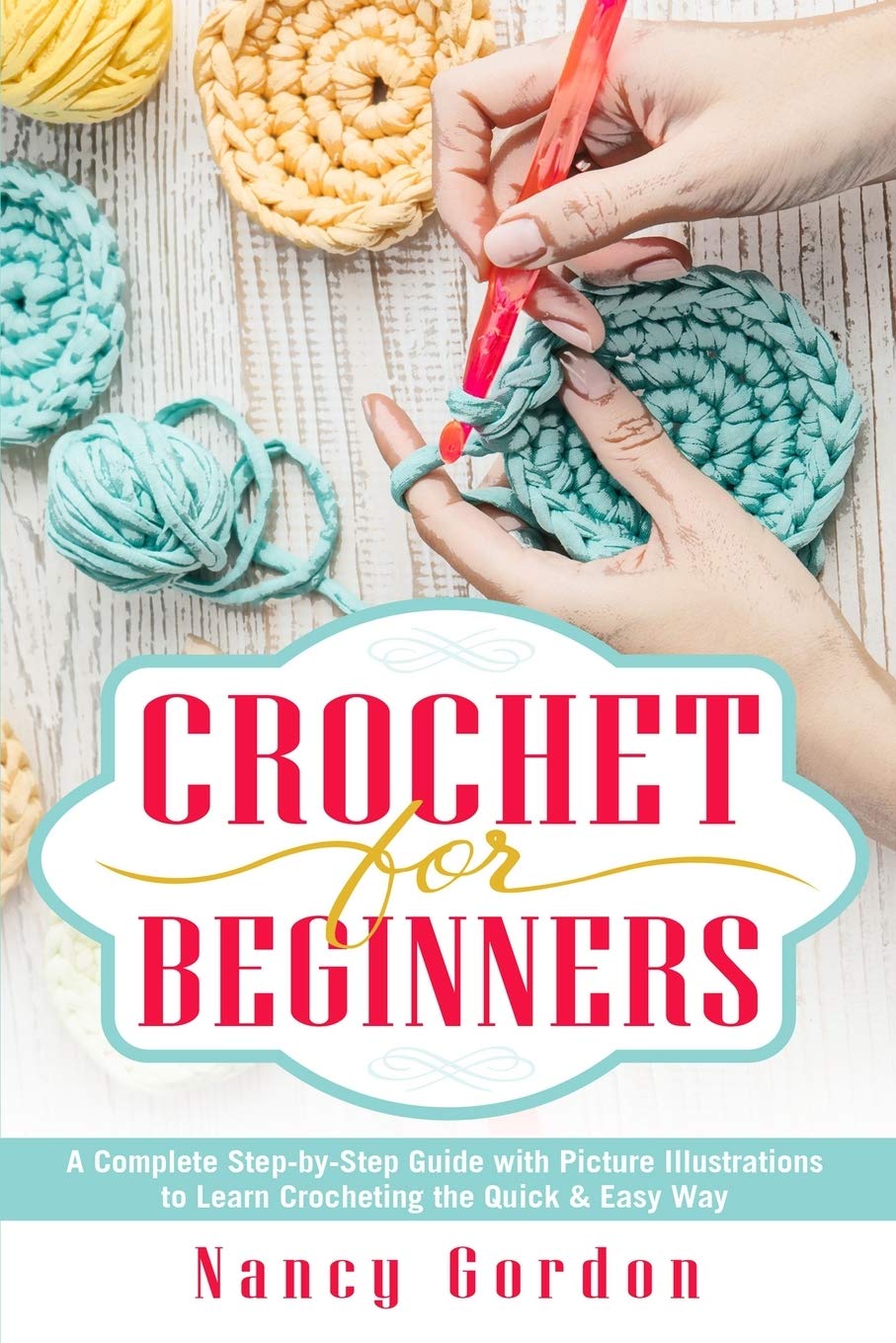 Crochet For Beginners: A Complete Step By Step Guide With Picture Illustrations To Learn Crocheting The Quick & Easy Way,Used