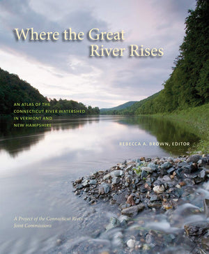 Where the Great River Rises: An Atlas of the Upper Connecticut River Watershed in Vermont and New Hampshire,Used