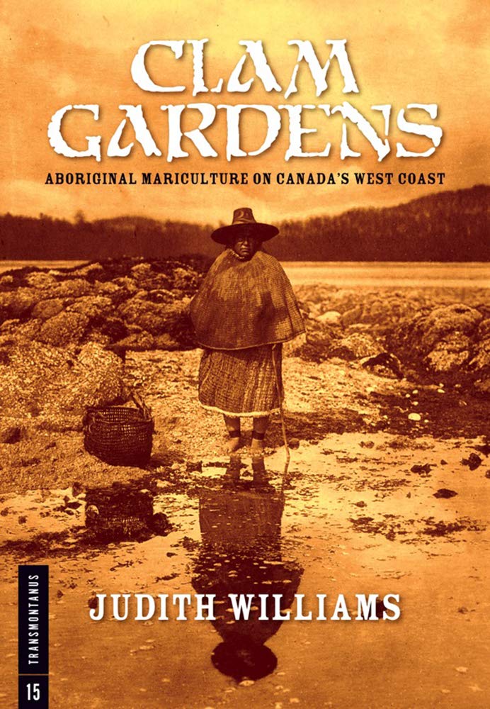 Clam Gardens: Aboriginal Mariculture On Canada'S West Coast (Transmontanus) (Transmontanus, 15),Used