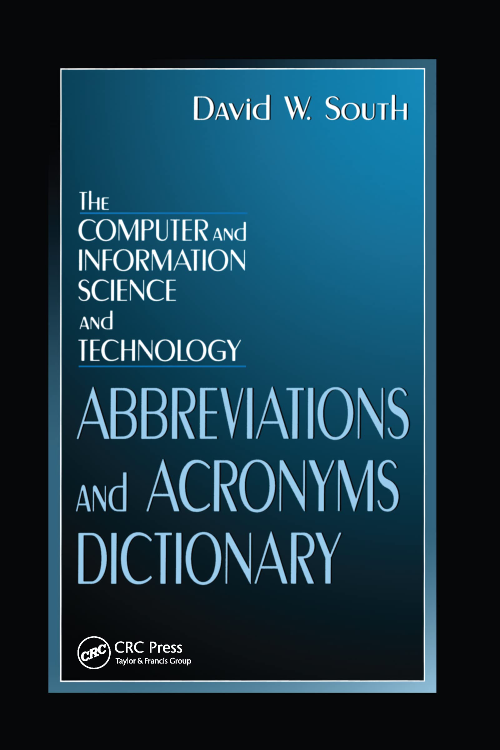 The Computer and Information Science and Technology Abbreviations and Acronyms Dictionary,Used