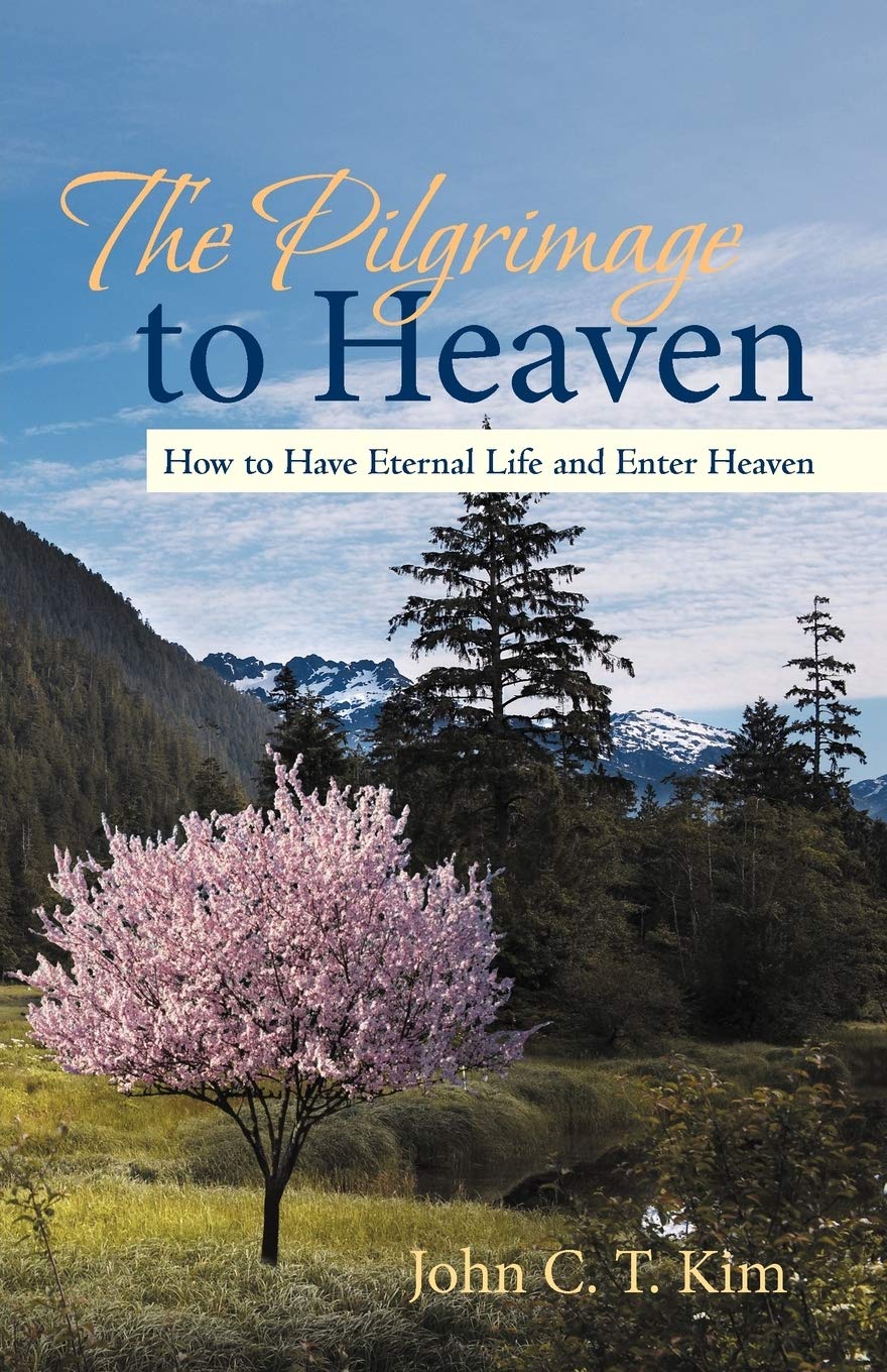 The Pilgrimage To Heaven: How To Have Eternal Life And Enter Heaven,New