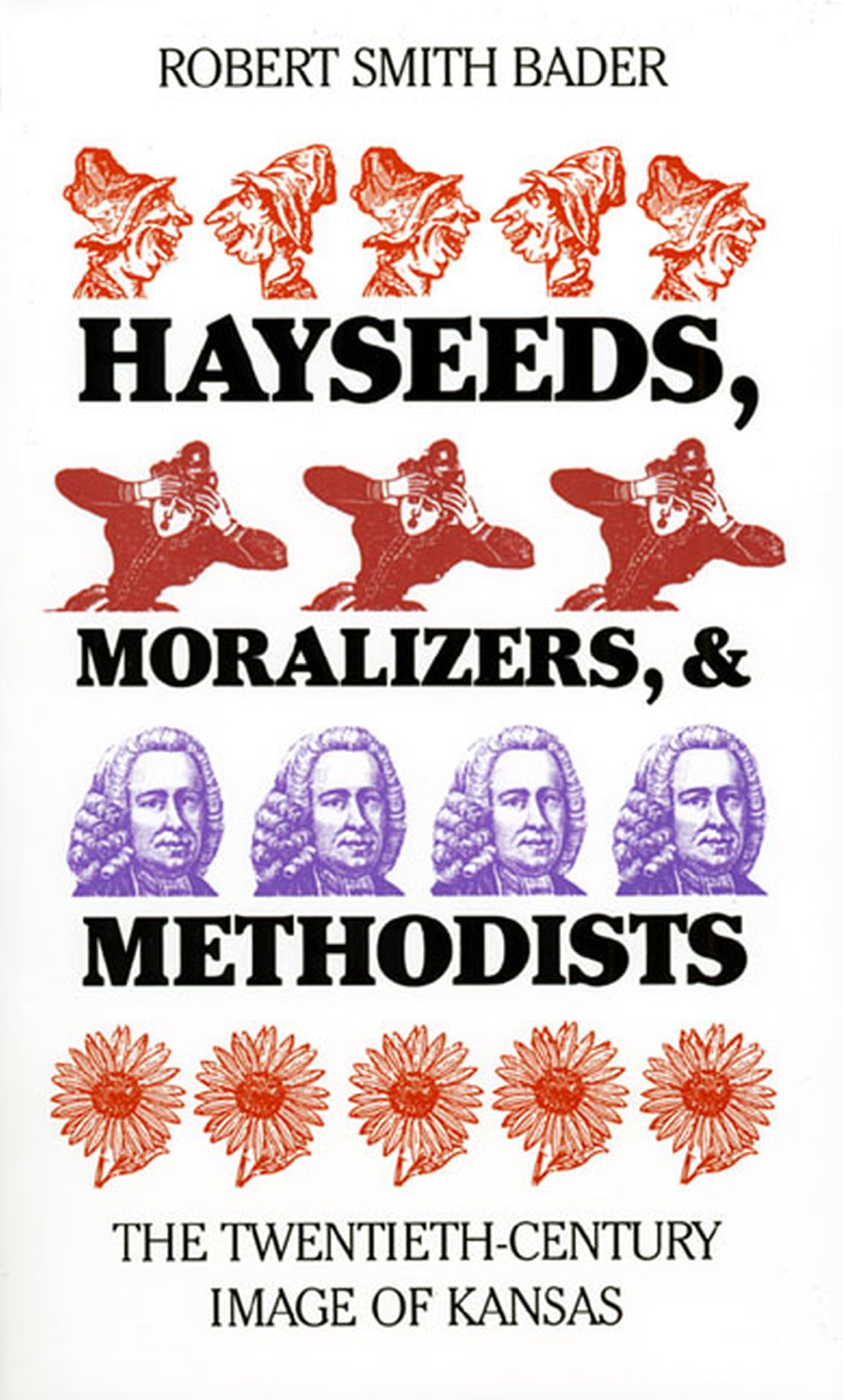 Hayseeds, Moralizers, and Methodists: The TwentiethCentury Image of Kansas,Used