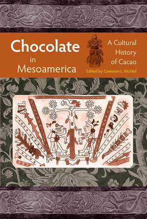 Chocolate In Mesoamerica: A Cultural History Of Cacao (Maya Studies),New
