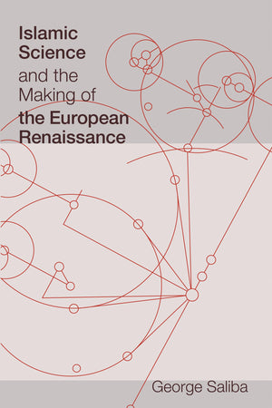 Islamic Science and the Making of the European Renaissance (Transformations: Studies in the History of Science and Technology),New