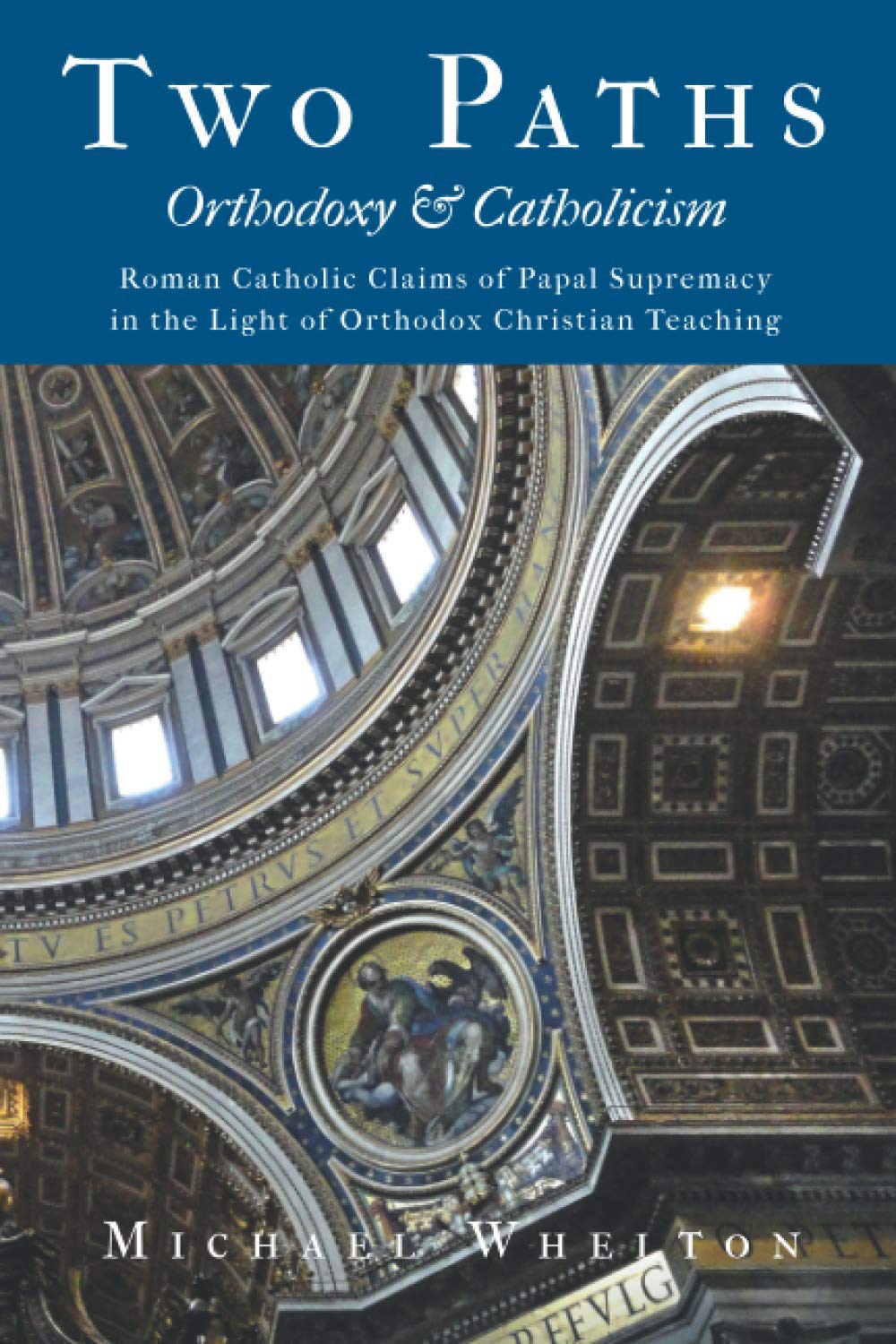 Two Paths: Orthodoxy & Catholicism: Romes Claims of Papal Supremacy in the Light of Orthodox Christian Teaching,New