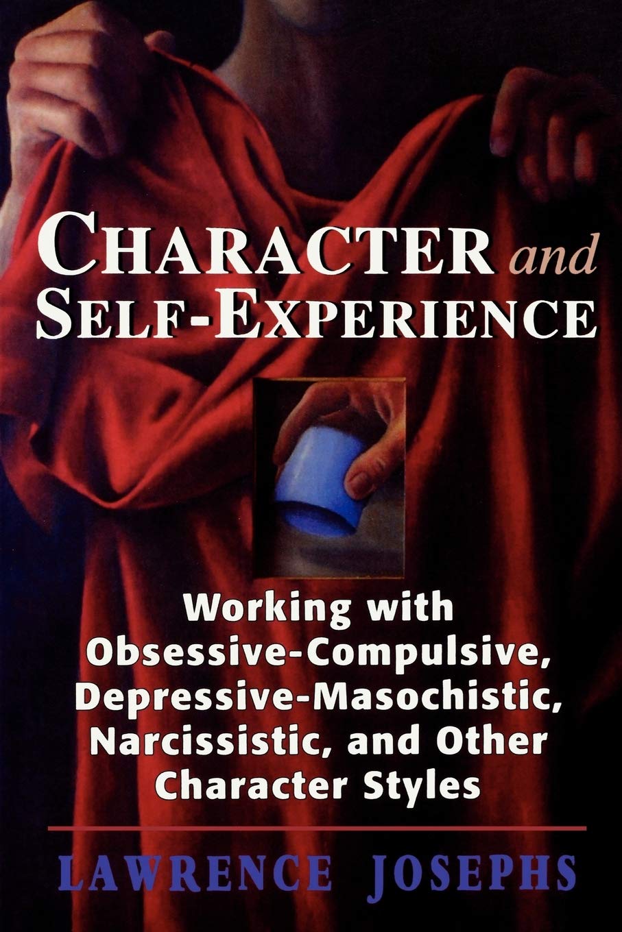 Character and SelfExperience: Working with ObsessiveCompulsive, DepressiveMasochistic, Narcissistic, and Other Character Styl,Used