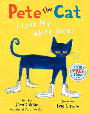 Pete The Cat: I Love My White Shoes