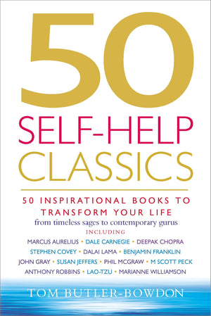 50 Selfhelp Classics: 50 Inspirational Books To Transform Your Life From Timeless Sages To Contemporary Gurus (50 Classics)