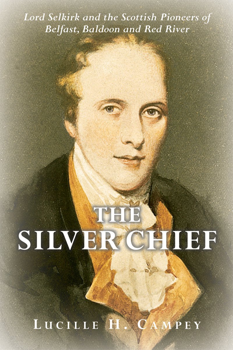 The Silver Chief: Lord Selkirk and the Scottish Pioneers of Belfast, Baldoon and Red River,Used