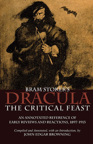 Bram Stoker's Dracula: The Critical Feast, An Annotated Reference of Early Reviews & Reactions, 18971913,Used