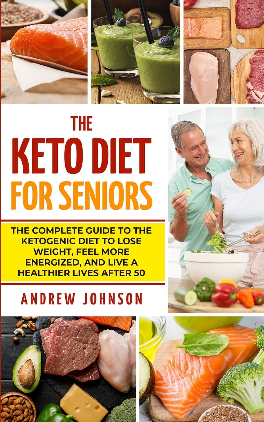 The Keto Diet For Seniors: The Complete Guide To The Ketogenic Diet To Lose Weight, Feel More Energized, And Live A Healthier Li,Used