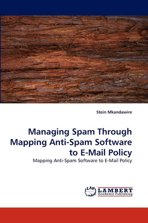 Managing Spam Through Mapping AntiSpam Software to EMail Policy: Mapping AntiSpam Software to EMail Policy,Used