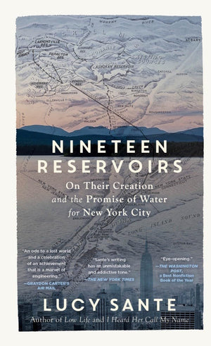 Nineteen Reservoirs: On Their Creation and the Promise of Water for New York City,New