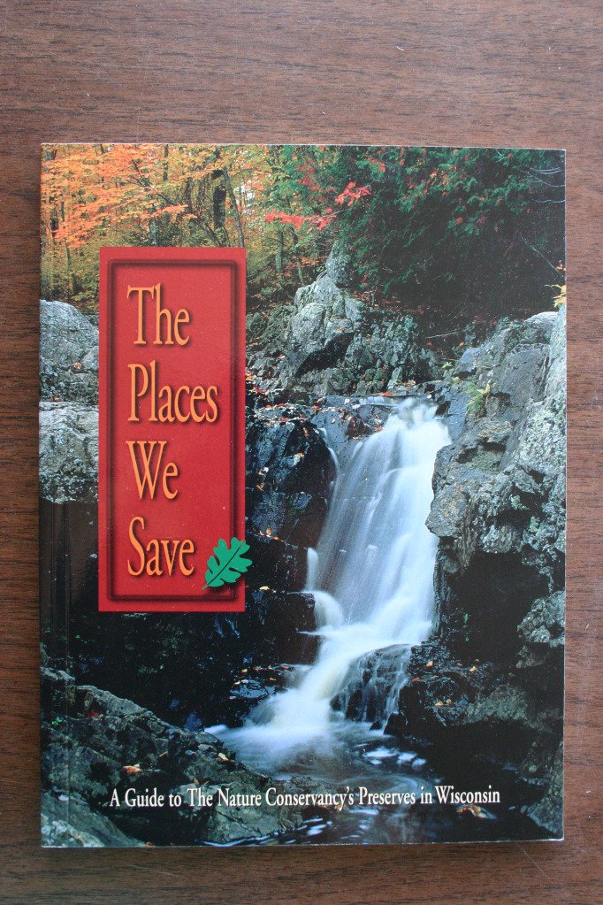 The Places We Save: A Guide to the Nature Conservancy's Preserves in Wisconsin,Used