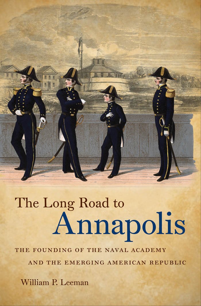 The Long Road to Annapolis: The Founding of the Naval Academy and the Emerging American Republic,New