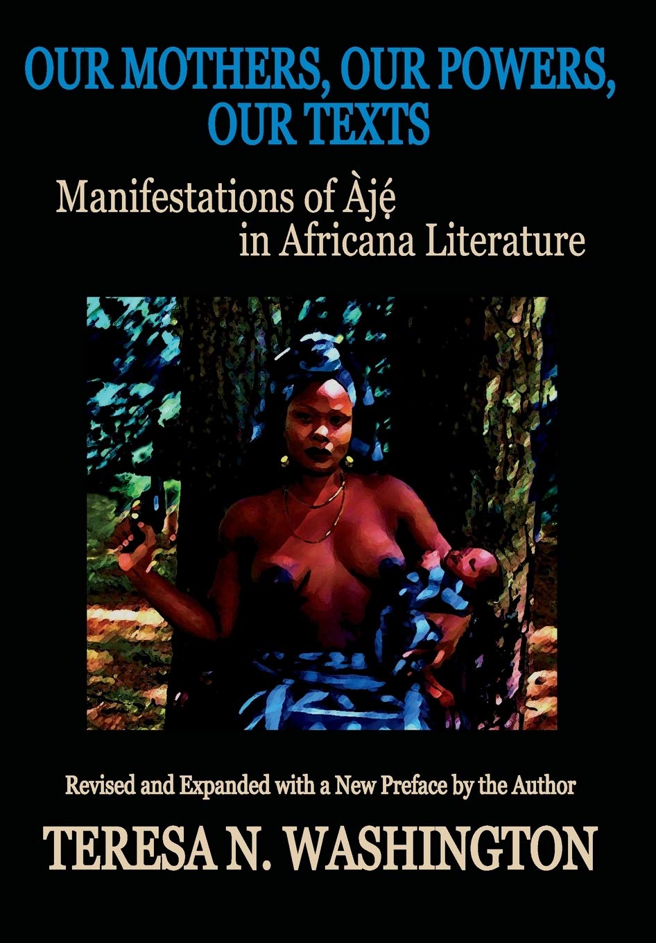 Our Mothers, Our Powers, Our Texts: Manifestations of Aje in Africana Literature,Used