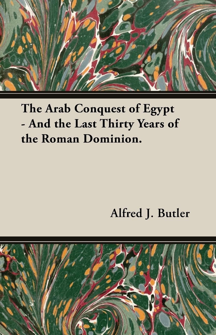 The Arab Conquest of Egypt  And the Last Thirty Years of the Roman Dominion.,Used