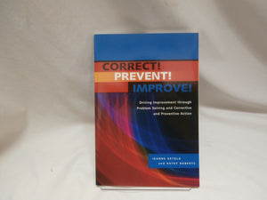 Correct!, Prevent!, Improve!: Driving Improvement Through Problem Solving and Corrective and Preventive Action,Used