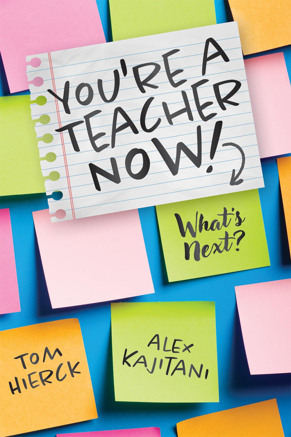 You're a Teacher Now! What's Next? (Teacher tips for classroom management, relationship building, effective instruction, and sel,New