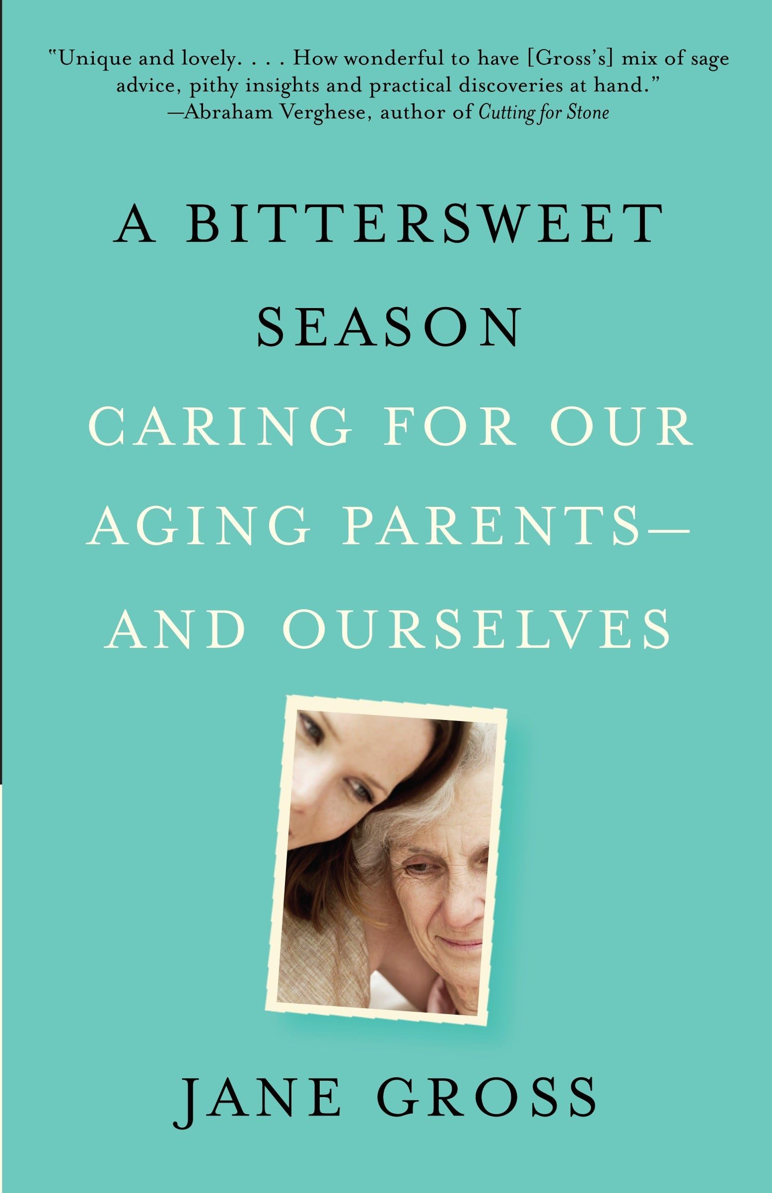 A Bittersweet Season: Caring for Our Aging Parentsand Ourselves,Used