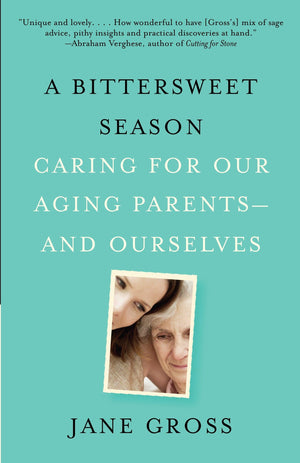 A Bittersweet Season: Caring for Our Aging Parentsand Ourselves,Used