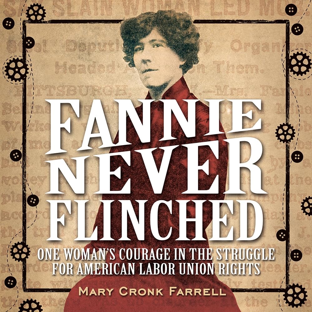 Fannie Never Flinched: One Womans Courage In The Struggle For American Labor Union Rights