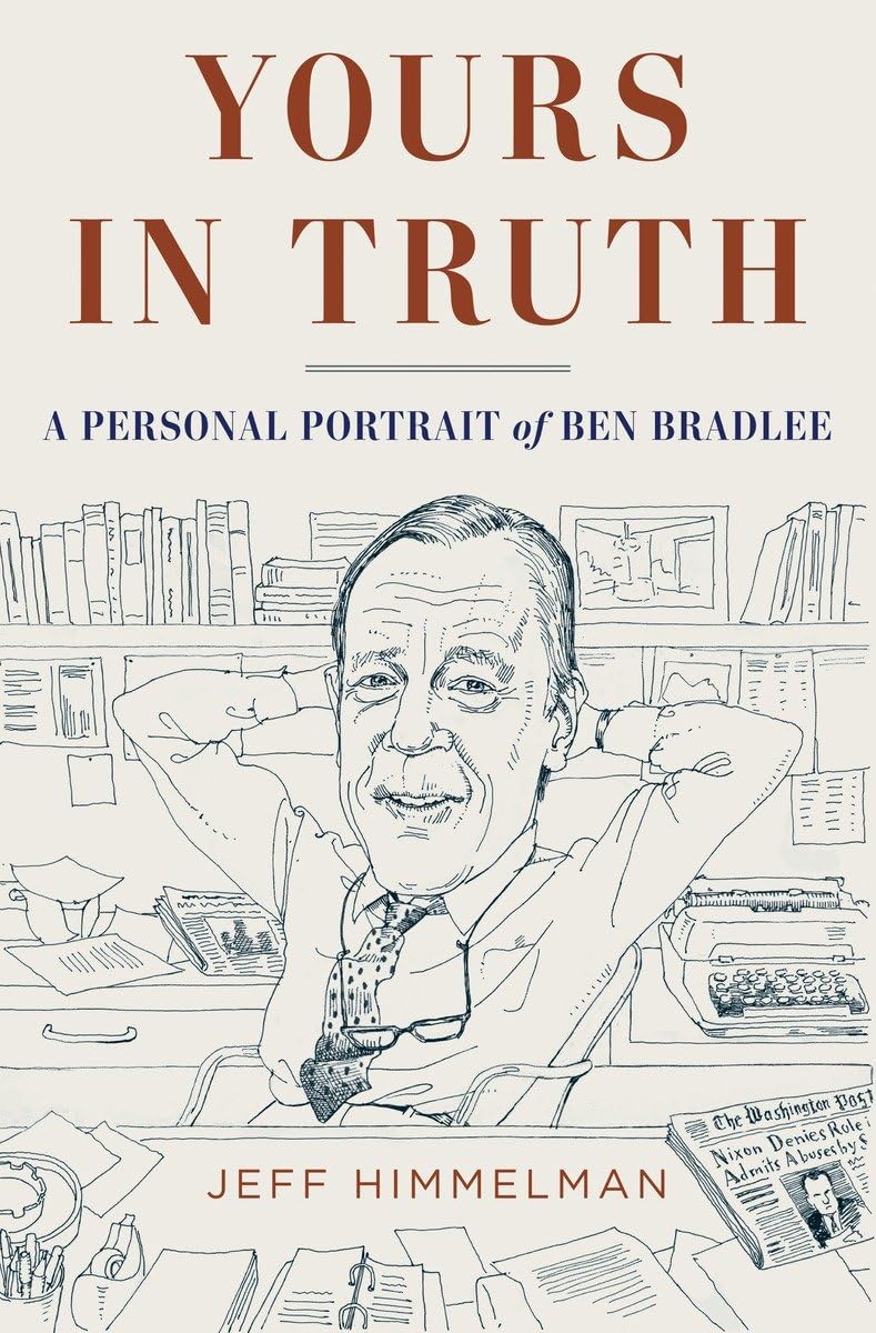 Yours in Truth: A Personal Portrait of Ben Bradlee, Legendary Editor of The Washington Post,New