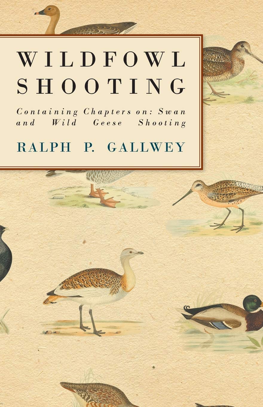 Wildfowl Shooting  Containing Chapters On: Swan And Wild Geese Shooting,Used